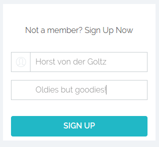 Kirjautumislomake. Otsikkona 'Not a member? Sign Up Now', jota seuraa kaksi tekstikenttää -- yksi nimelle ja yksi sloganille. Näitä seuraa nappi 'Sign up'. Tällä kertaa nimi-kenttään on täytetty esimerkin vuoksi nimi 'Horst von der Goltz' ja slogan 'Oldies but goodies!'